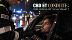 CBD au volant : un nouveau seuil de THC pourrait tout changer en France